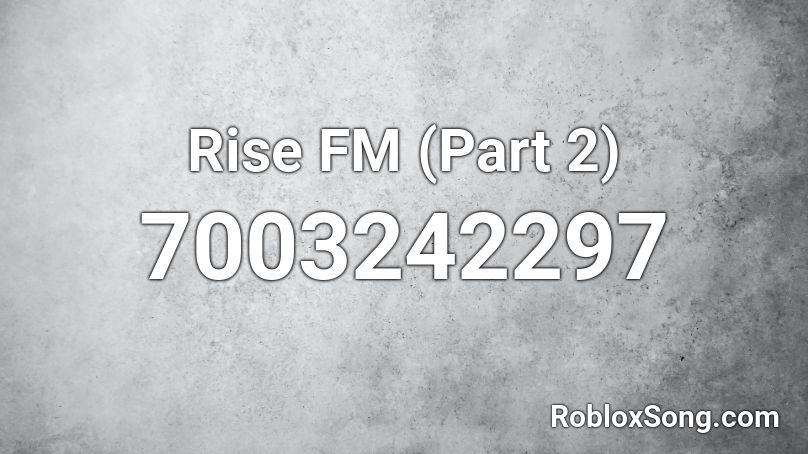 Rise FM (Part 2) Roblox ID