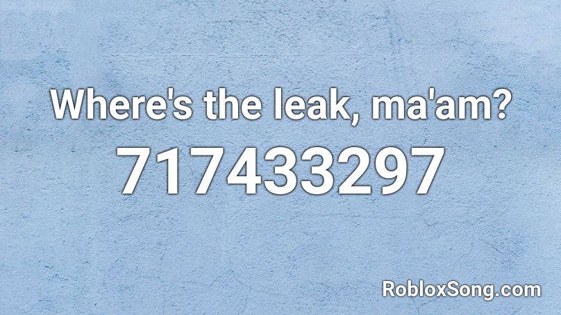 Where's the leak, ma'am?  Roblox ID