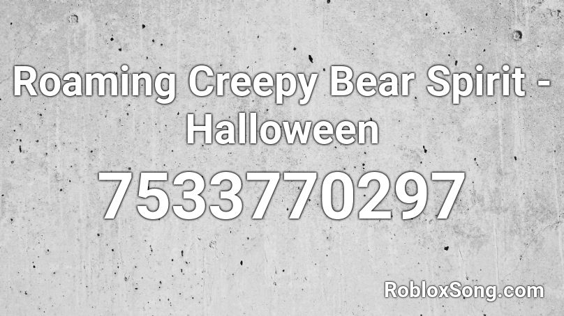 Roaming Creepy Bear Spirit - Halloween Roblox ID