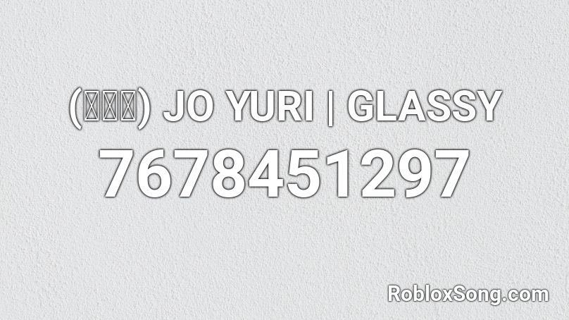 (조유리) JO YURI | GLASSY Roblox ID