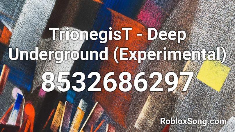 TrionegisT - Deep Underground (Experimental) Roblox ID