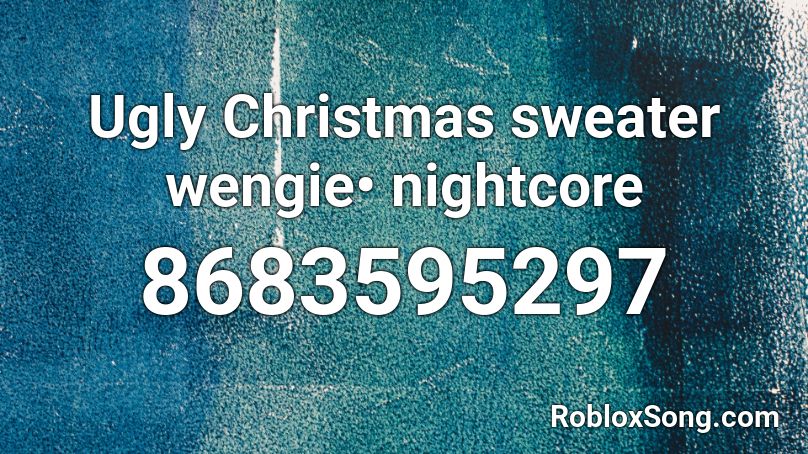 Ugly Christmas sweater wengie• nightcore  Roblox ID