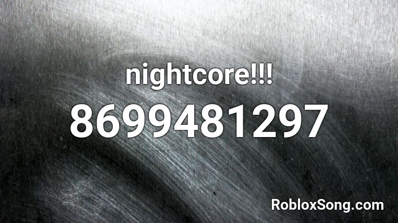nightcore!!! Roblox ID