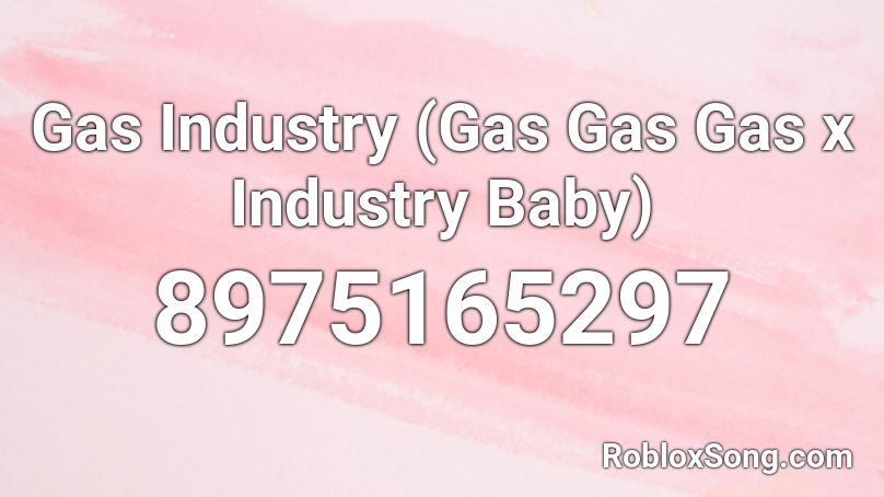 Gas Industry (Gas Gas Gas x Industry Baby) Roblox ID