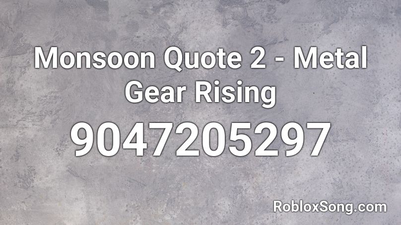 Monsoon Quote 2 - Metal Gear Rising Roblox ID