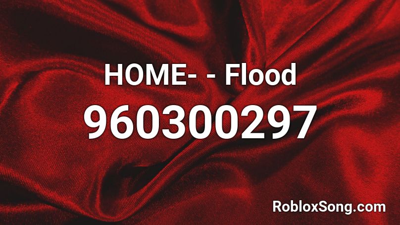 HOME- - Flood Roblox ID