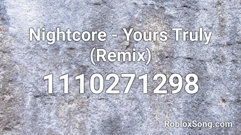 Nightcore - Yours Truly (Remix) Roblox ID