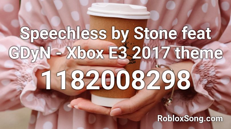 Speechless by Stone feat GDyN - Xbox E3 2017 theme Roblox ID
