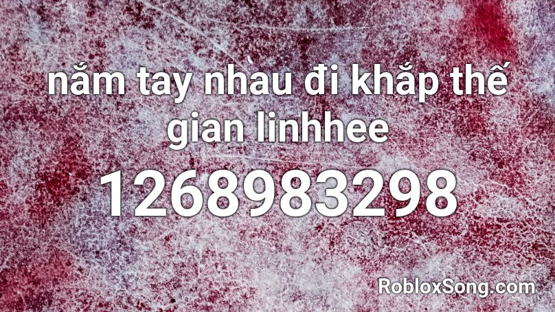nắm tay nhau đi khắp thế gian linhhee Roblox ID