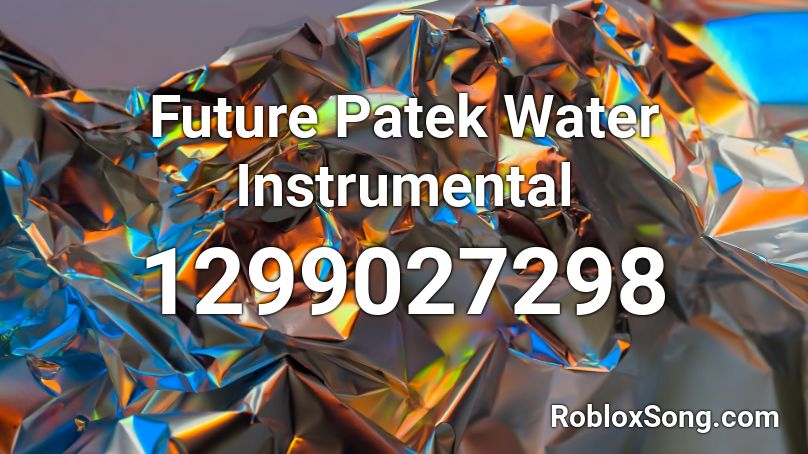 Future Patek Water Instrumental Roblox ID