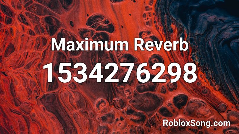 Maximum Reverb Roblox ID