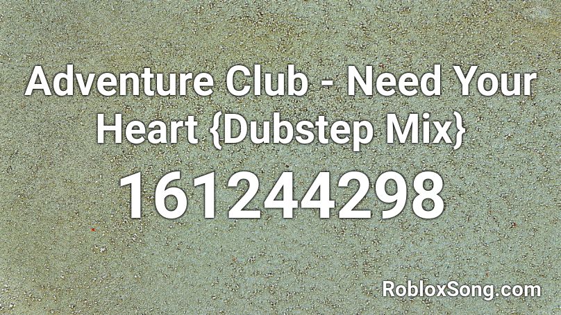 Adventure Club - Need Your Heart {Dubstep Mix} Roblox ID