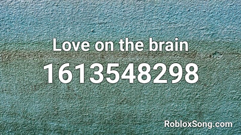 Love on the brain  Roblox ID