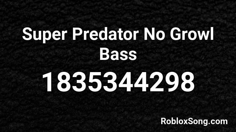 Super Predator No Growl Bass Roblox ID