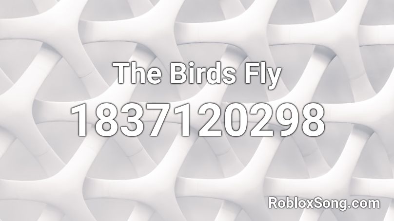 The Birds Fly Roblox ID