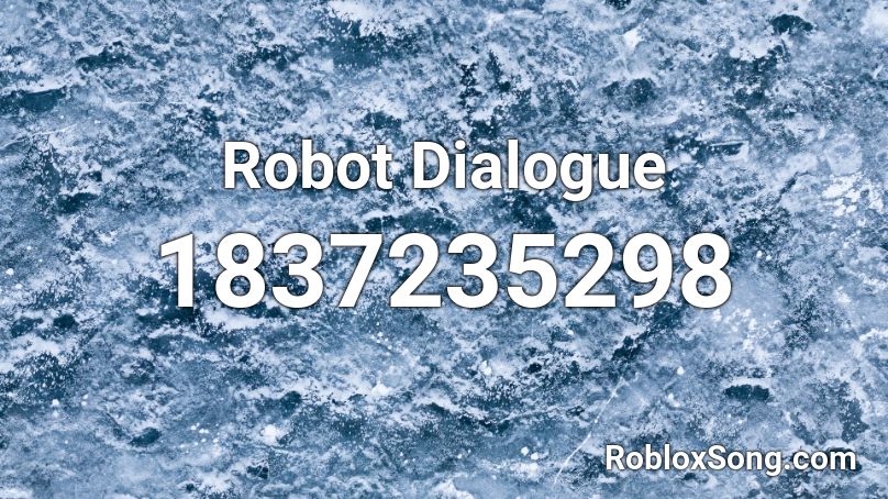 Robot Dialogue Roblox ID