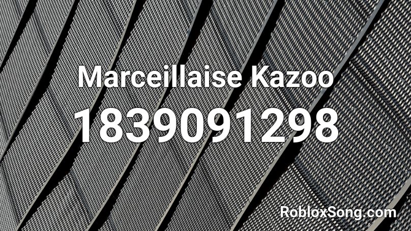 Marceillaise Kazoo Roblox ID