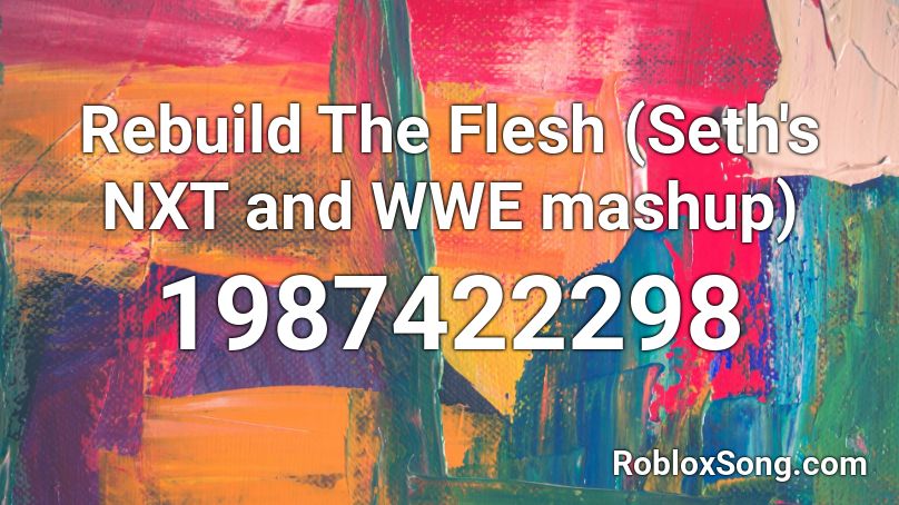 Rebuild The Flesh (Seth's NXT and WWE mashup) Roblox ID