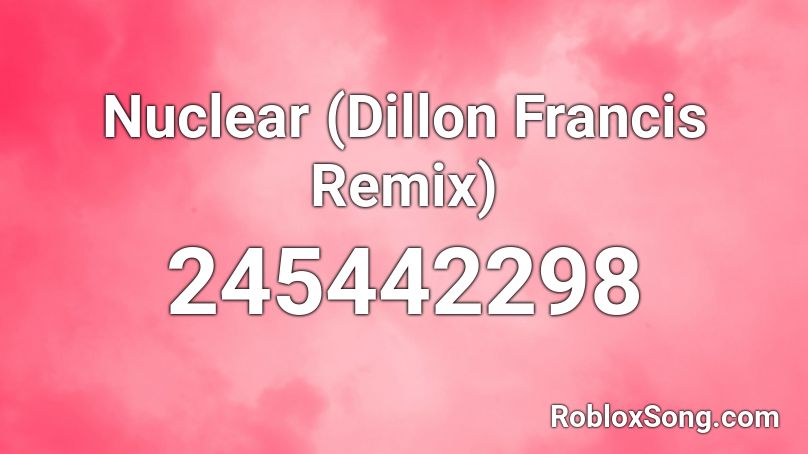 Nuclear (Dillon Francis Remix) Roblox ID