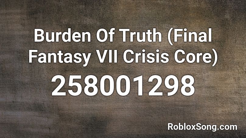Burden Of Truth Final Fantasy Vii Crisis Core Roblox Id Roblox Music Codes - shower becky g roblox id