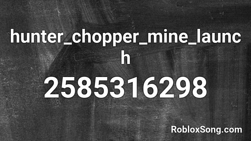 hunter_chopper_mine_launch Roblox ID