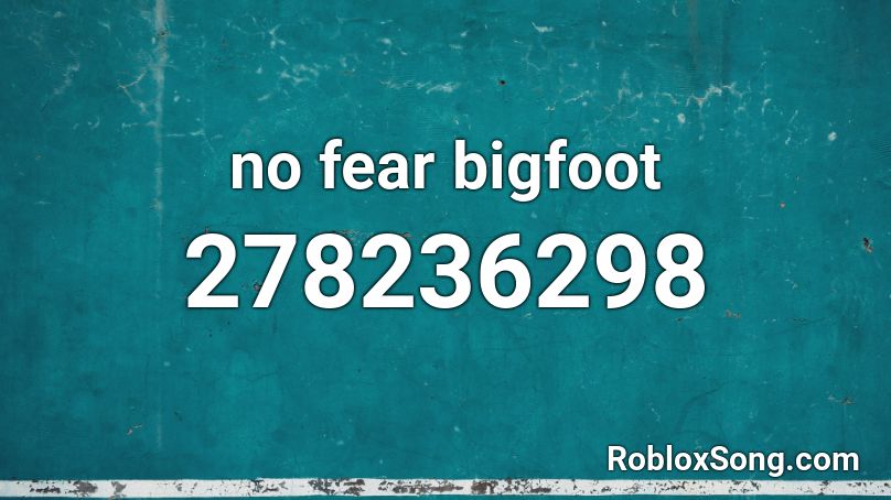 no fear bigfoot Roblox ID