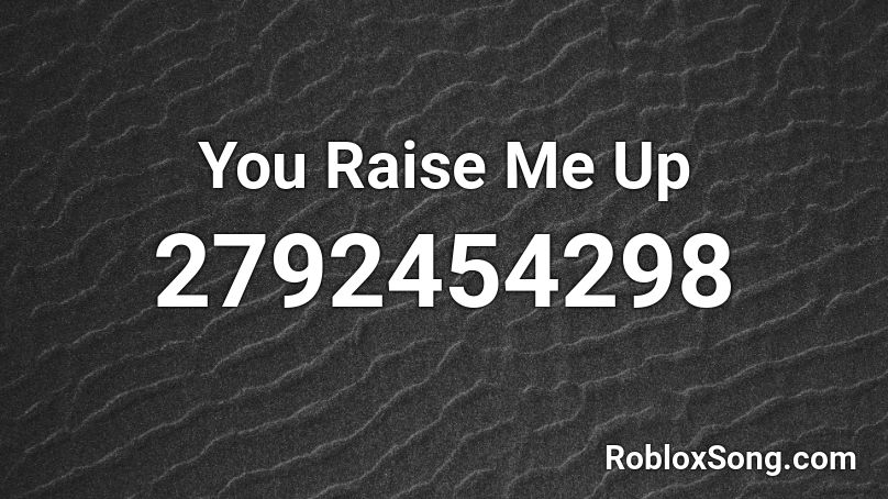 You Raise Me Up Roblox ID
