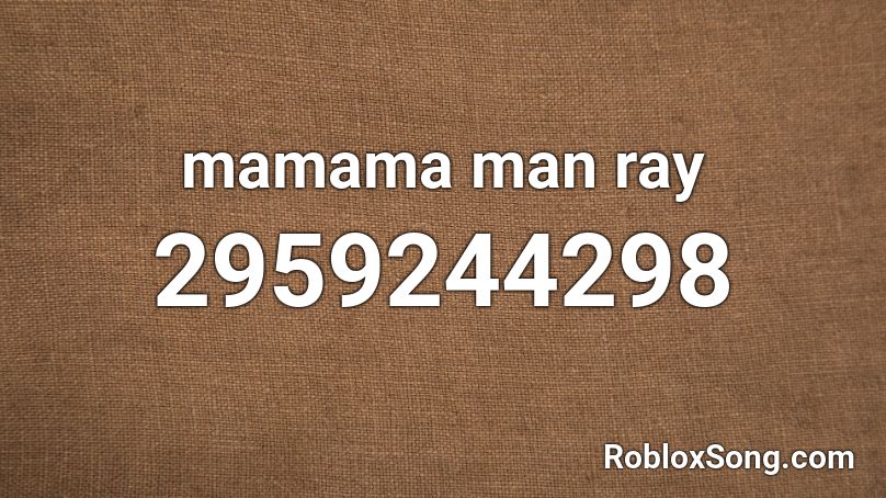 mamama man ray Roblox ID