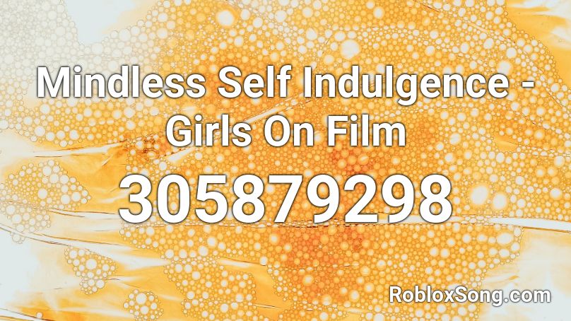 Mindless Self Indulgence - Girls On Film Roblox ID