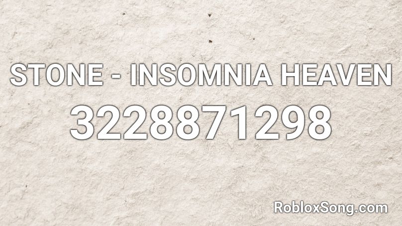 STONE - INSOMNIA HEAVEN Roblox ID