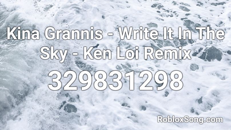 Kina Grannis - Write It In The Sky - Ken Loi Remix Roblox ID