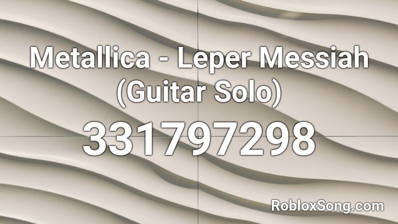 Metallica - Leper Messiah (Guitar Solo) Roblox ID