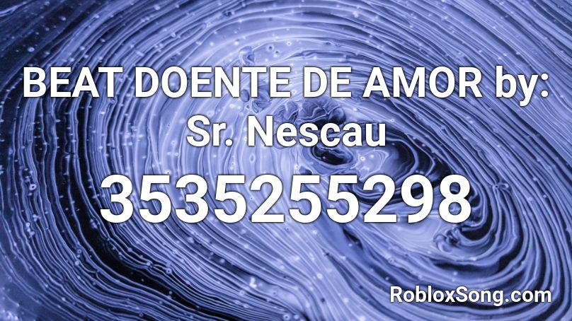 BEAT DOENTE DE AMOR by: Sr. Nescau Roblox ID