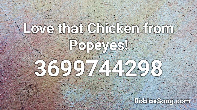 Love that Chicken from Popeyes! Roblox ID