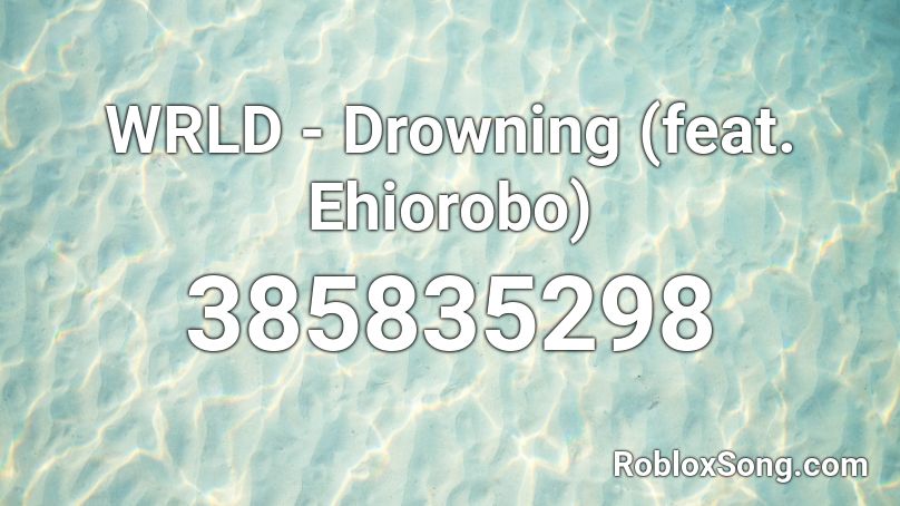 WRLD - Drowning (feat. Ehiorobo) Roblox ID