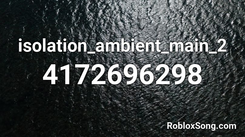 isolation_ambient_main_2 Roblox ID