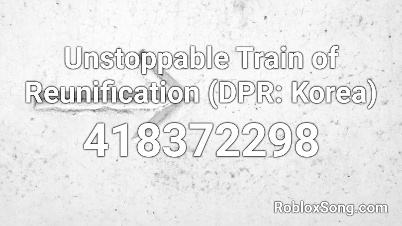 Unstoppable Train of Reunification (DPR: Korea) Roblox ID