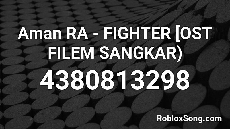 Aman RA - FIGHTER [OST FILEM SANGKAR) Roblox ID