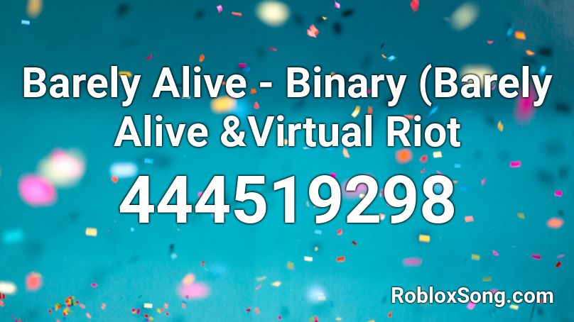 Barely Alive - Binary (Barely Alive &Virtual Riot Roblox ID