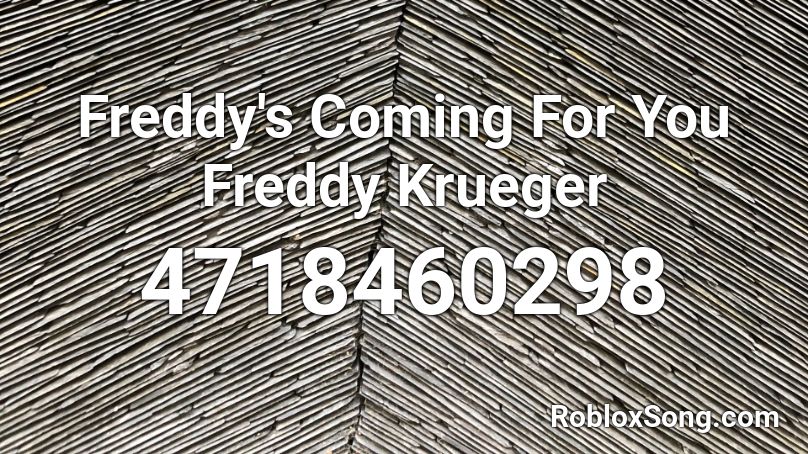Freddy S Coming For You Freddy Krueger Roblox Id Roblox Music Codes - roblox freddy krueger