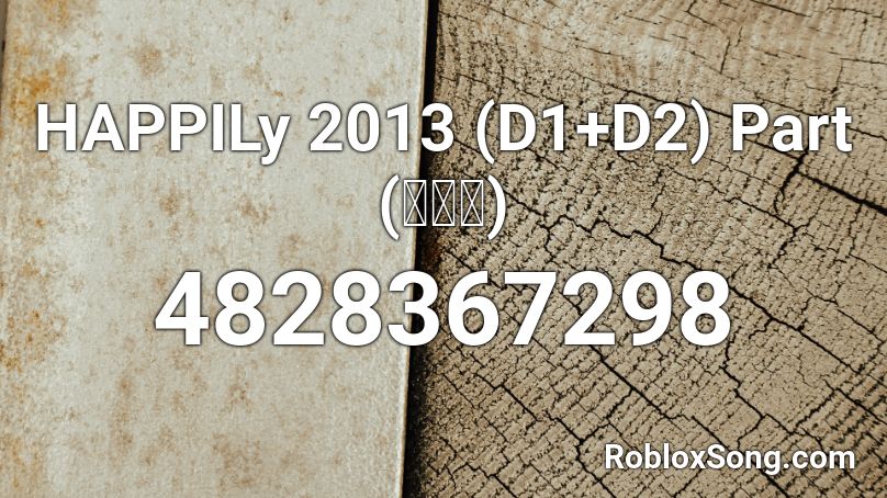 HAPPILy 2013 (D1+D2) Part (합필리) Roblox ID