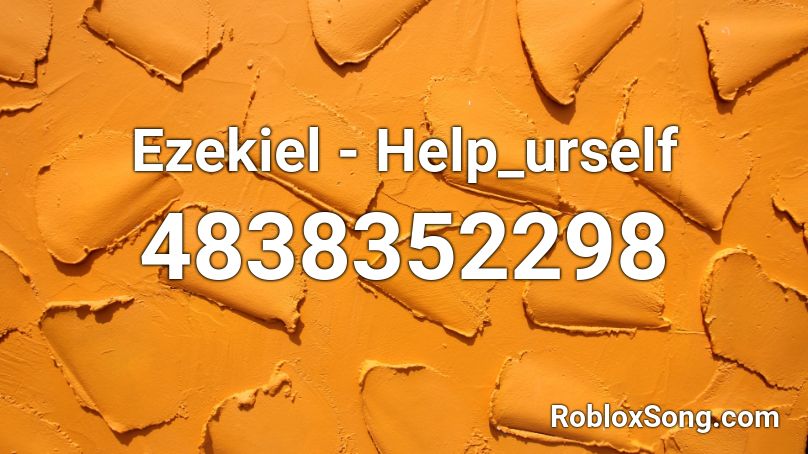 Ezekiel Help Urself Roblox Id Roblox Music Codes - help me help you roblox id code