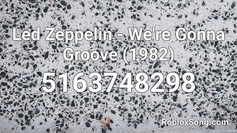 Led Zeppelin - We're Gonna Groove (1982) Roblox ID