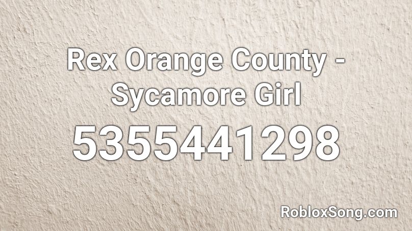 Rex Orange County Sycamore Girl Roblox Id Roblox Music Codes - rex orange county roblox id