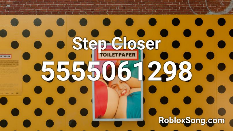 Step Closer Roblox ID