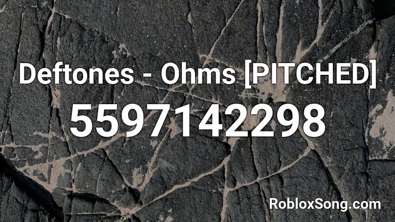 Deftones - Ohms [PITCHED] Roblox ID