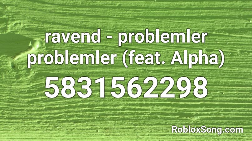 ravend - problemler problemler (feat. Alpha) Roblox ID