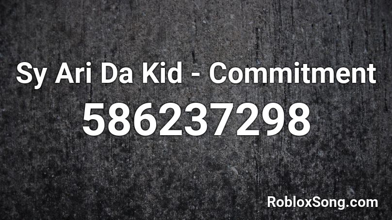 Sy Ari Da Kid - Commitment Roblox ID