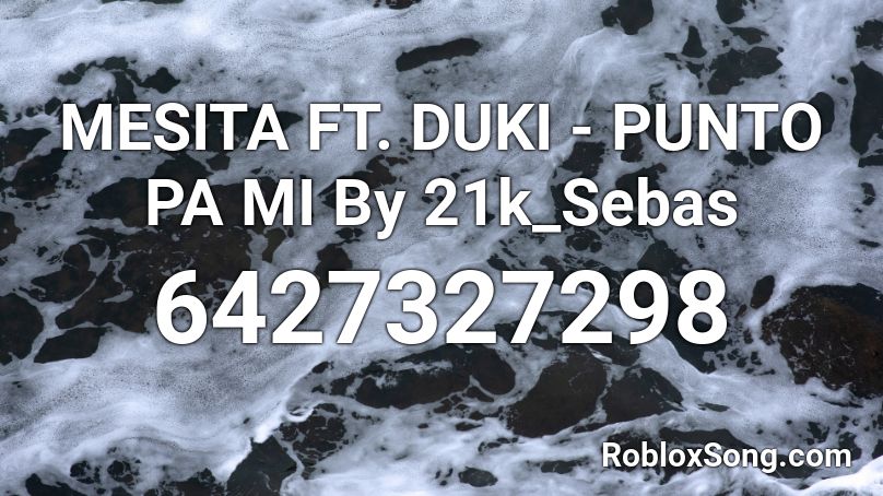 MESITA FT. DUKI - PUNTO PA MI By 21k_Sebas Roblox ID
