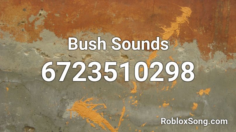 Bush Sounds Roblox ID